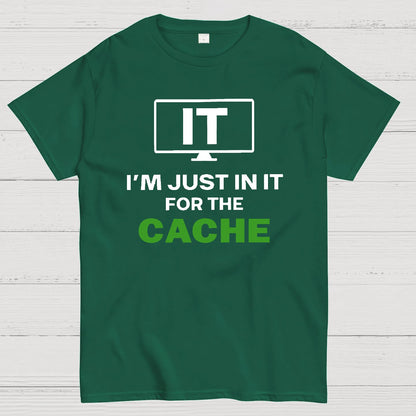 IT I'm Just in it for the Cache Geek T-Shirt