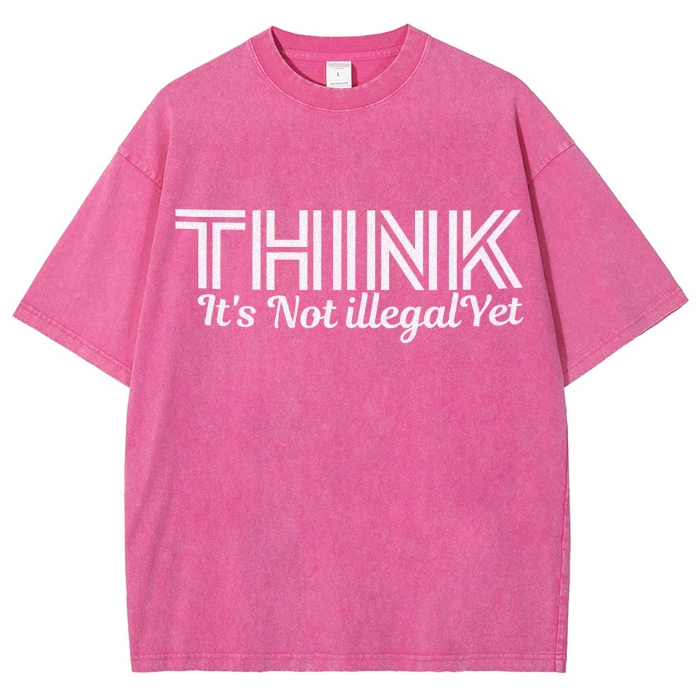 Sarcasm Think It's Not Illegal Yet Tee Vintage Distressed T-shirt