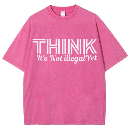 Sarcasm Think It's Not Illegal Yet Tee Vintage Distressed T-shirt