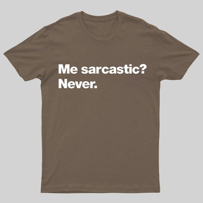 Me Sarcastic？Never. Geeky T-Shirt