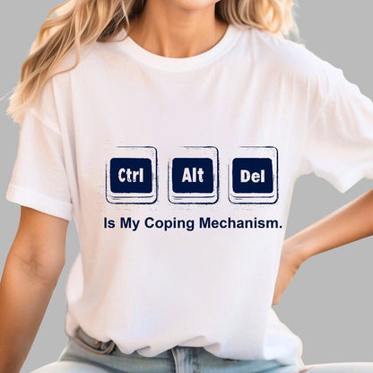 Ctrl + Alt + Del Is My Coping Mechanism Funny Geek T-Shirt