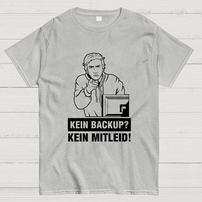 Kein Backup Kein Mitleid! It Geek T-Shirt