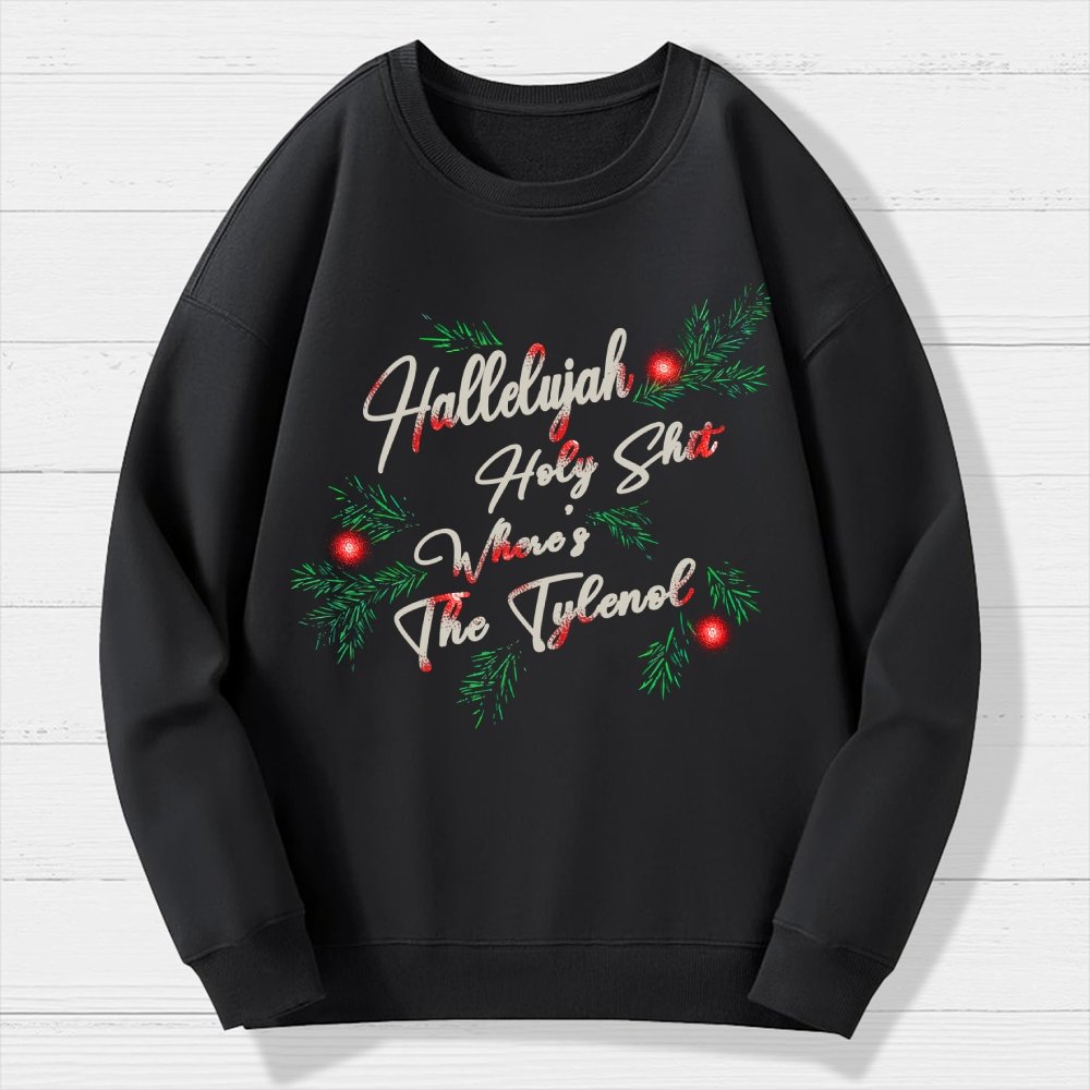 Hallelujah Holy Shit Where's The Tylenol Geek Cotton Sweatshirt