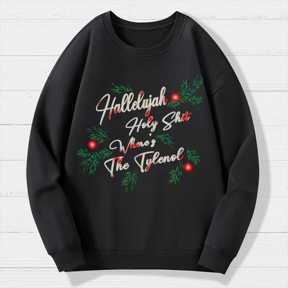 Hallelujah Holy Shit Where's The Tylenol Geek Cotton Sweatshirt