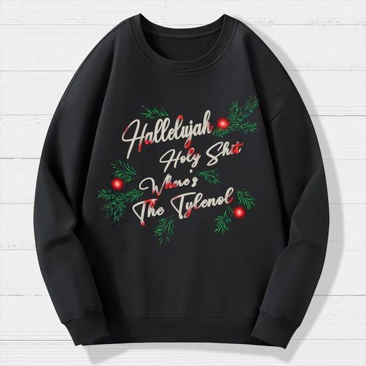 Hallelujah Holy Shit Where's The Tylenol Geek Cotton Sweatshirt
