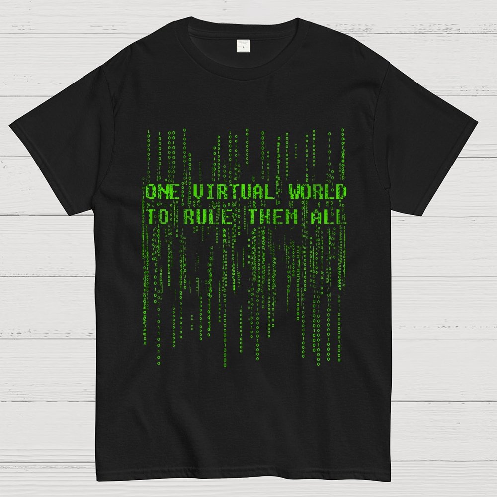 One Virtual World to Rule Them All Unisex Geek T-Shirt