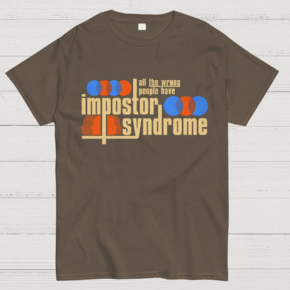 All The Wrong People Have Impostor Syndrome Geek T-Shirt