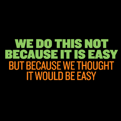 Not Because It's Easy Geek T-Shirt