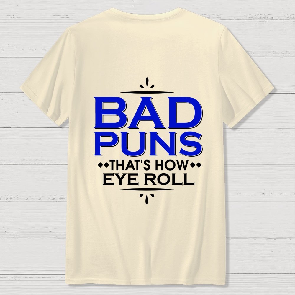 Punny Bad Puns That's How Eye Roll Funny Pun Front And Back Printing Geek T-Shirt