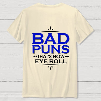 Punny Bad Puns That's How Eye Roll Funny Pun Front And Back Printing Geek T-Shirt