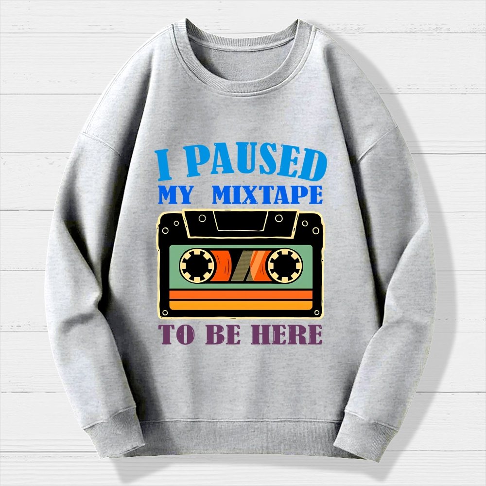 I Paused My Mixtape To Be Here Geek Cotton Sweatshirt