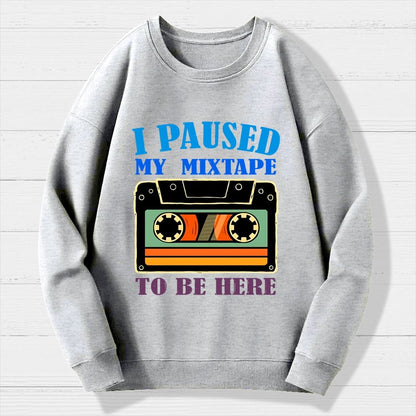 I Paused My Mixtape To Be Here Geek Cotton Sweatshirt