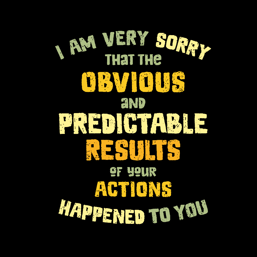 Predictable Consequences Geek T-Shirt