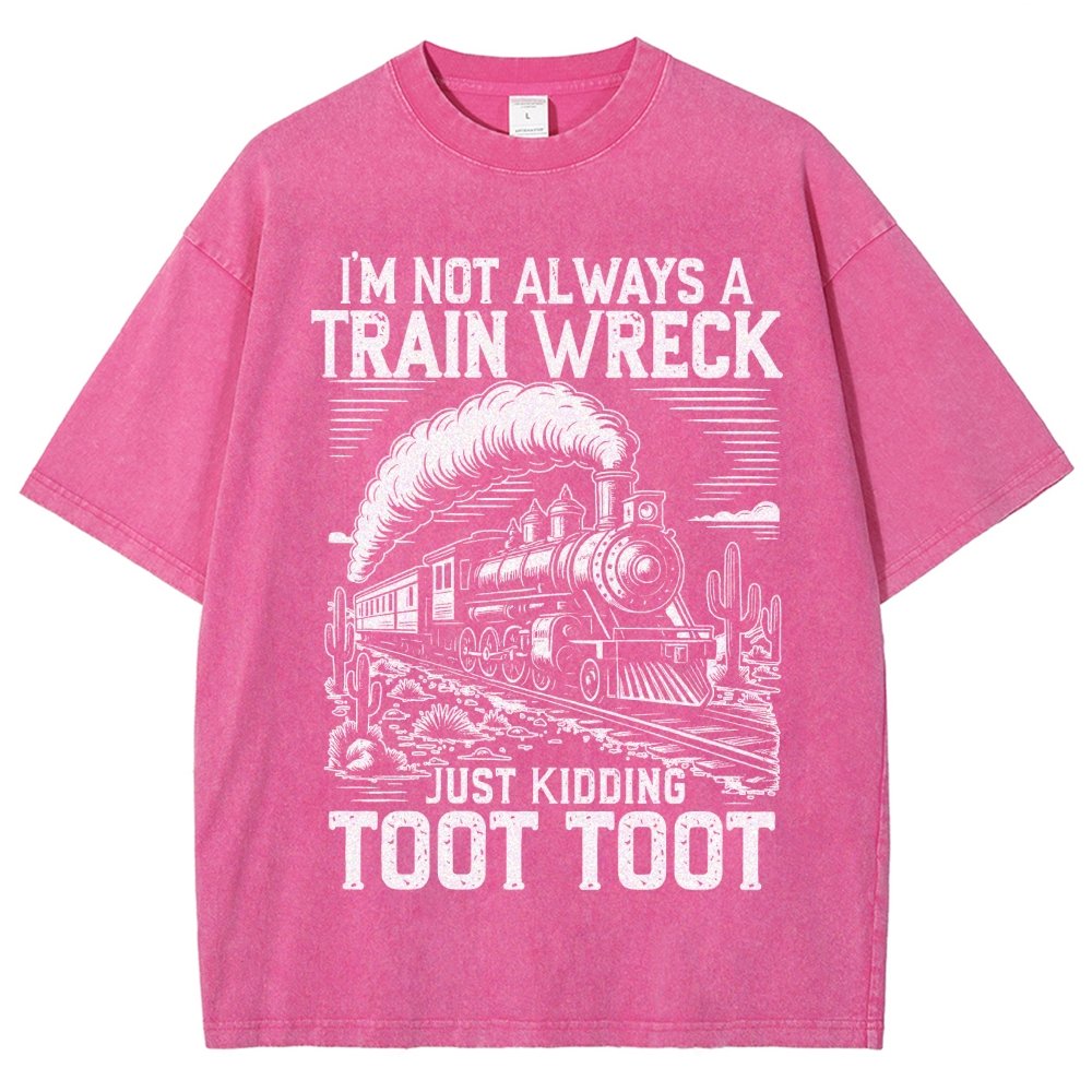 I’m Not Always A Train Wreck Just Kidding Toot Vintage Distressed T-shirt