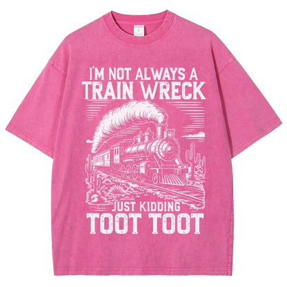 I’m Not Always A Train Wreck Just Kidding Toot Vintage Distressed T-shirt