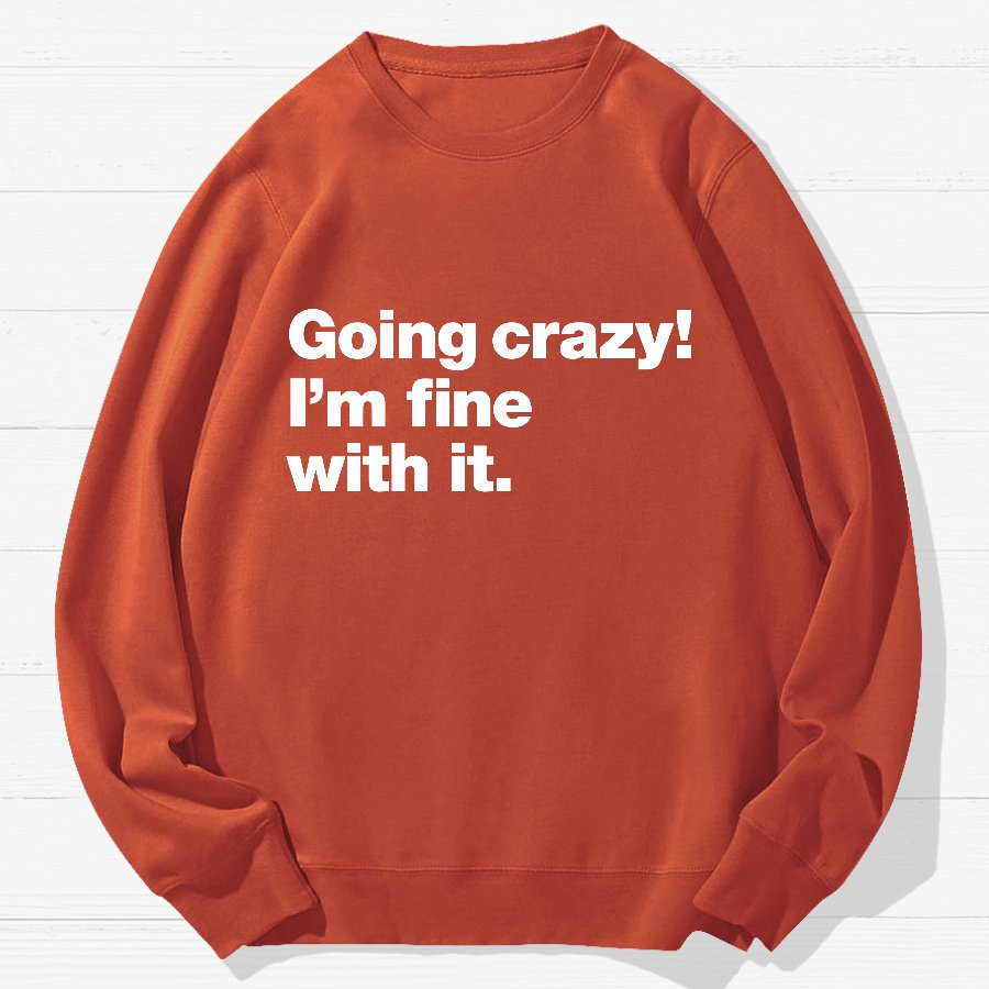 Going Crazy! I'm Fine With It Geek Cotton Sweatshirt