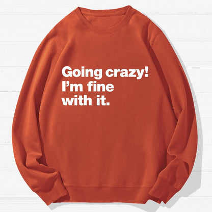 Going Crazy! I'm Fine With It Geek Cotton Sweatshirt
