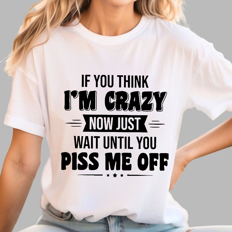 If You Think Im Crazy Geek T-Shirt