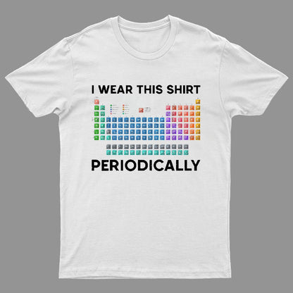 I Wear This Shirt Periodically Geeky T-Shirt