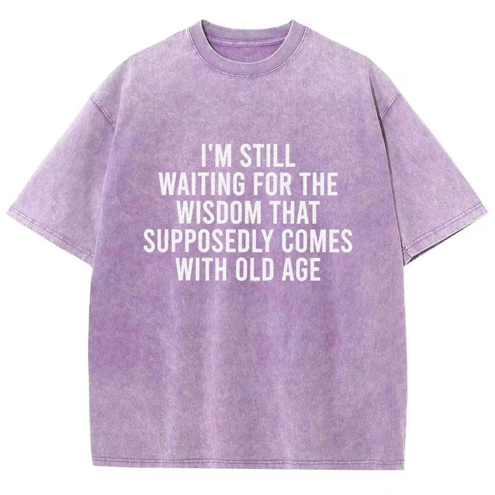 I'm Still Waiting For The Wisdom. That Supposedly Come With Old Age Vintage Distressed T-shirt