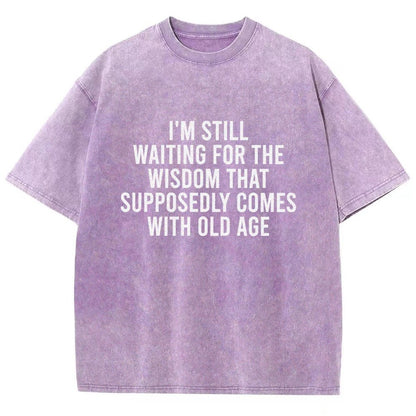 I'm Still Waiting For The Wisdom. That Supposedly Come With Old Age Vintage Distressed T-shirt