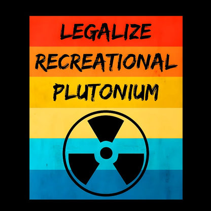 Legalize Recreational Plutonium Active Geek T-Shirt