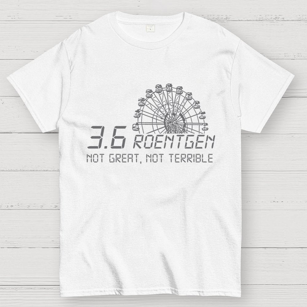 3.6 Roentgen Not Great  Not Terrible Geek T-Shirt