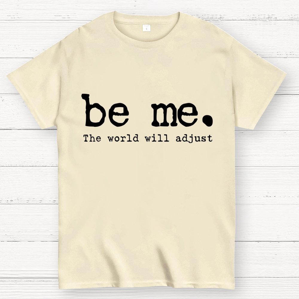 Be Me. The World Will Adjust Geek T-Shirt