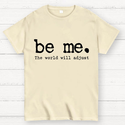 Be Me. The World Will Adjust Geek T-Shirt