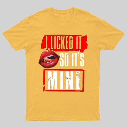I Licked It So Its Mine Geek T-Shirt