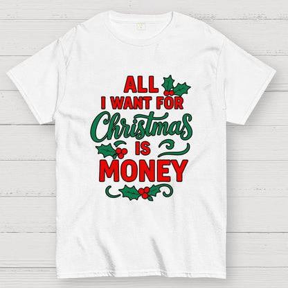 All I Want for Christmas Is Money Funny Geek T-Shirt