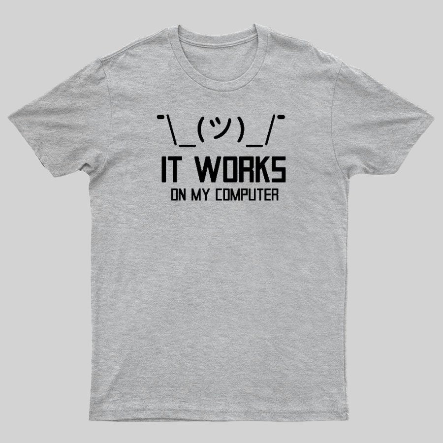 It works on my computer Geeky T-Shirt