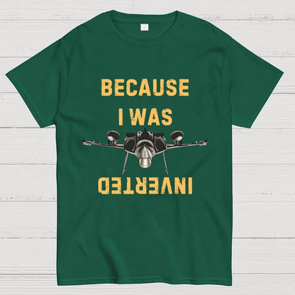 Because I Was Inverted Unisex Geek T-Shirt