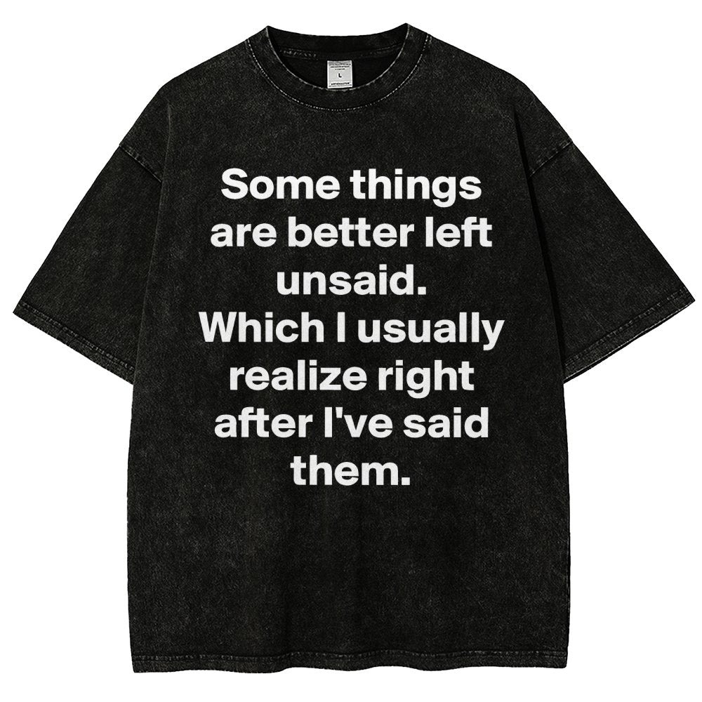 Some Things Are Just Better Left Unsaid Which I Generally Realize Right After I’Ve Said Them Vintage Distressed T-shirt