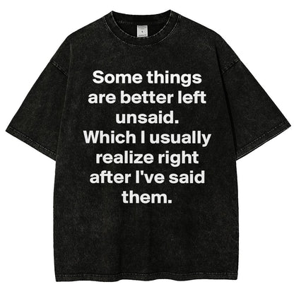 Some Things Are Just Better Left Unsaid Which I Generally Realize Right After I’Ve Said Them Vintage Distressed T-shirt