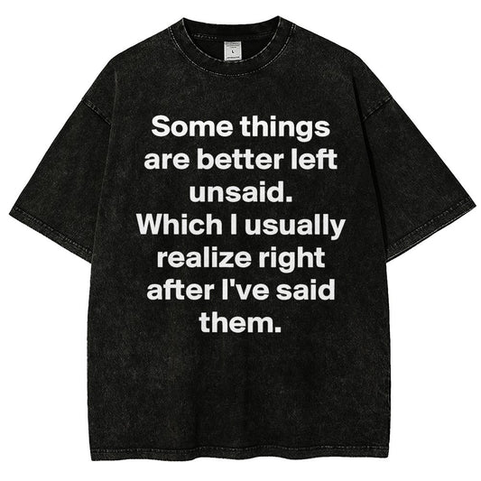 Some Things Are Just Better Left Unsaid Which I Generally Realize Right After I’Ve Said Them Vintage Distressed T-shirt