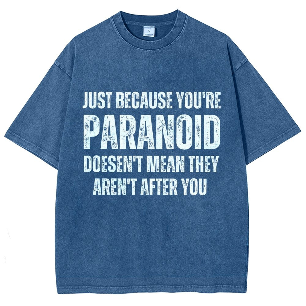 Just Because You’Re Paranoid Doesn’T Mean They Aren’T After You Vintage Distressed T-shirt