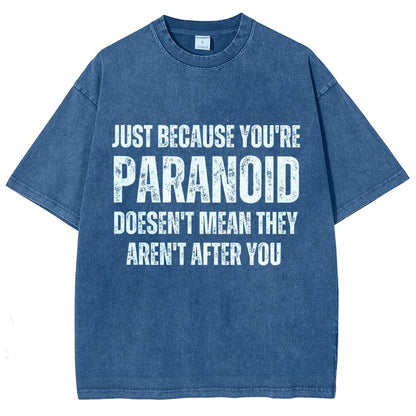 Just Because You’Re Paranoid Doesn’T Mean They Aren’T After You Vintage Distressed T-shirt