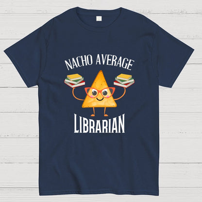 Nacho Average Librarian Book Lover World Book Day Geek T-Shirt