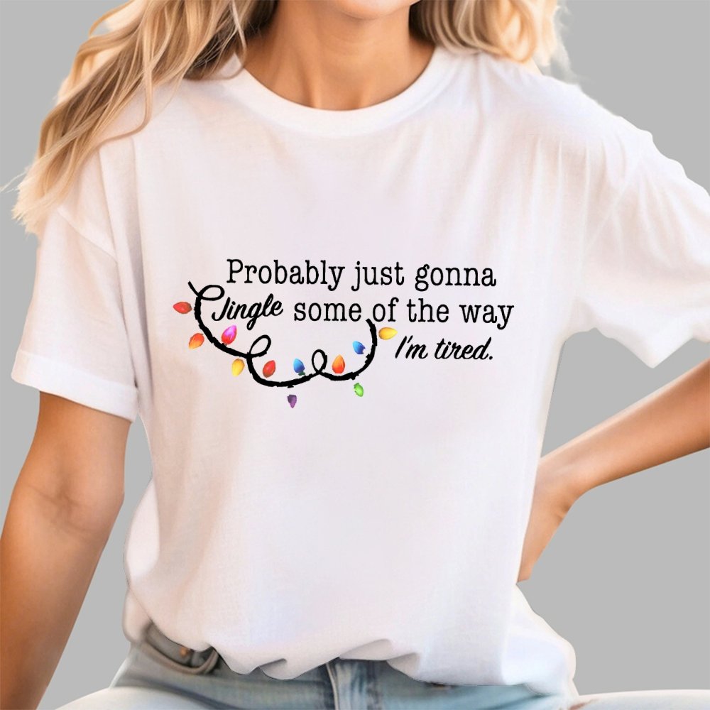 Probably Just Gonna Jingle Some Of The Way I'm Tired Christmas Geek T-Shirt