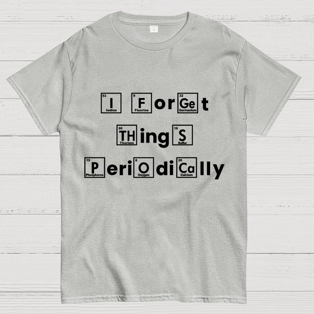 I Forget Things Periodically Unisex Geek T-Shirt