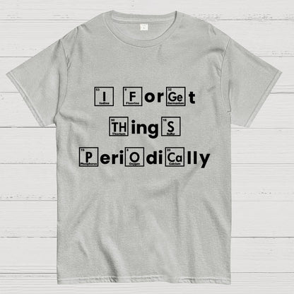 I Forget Things Periodically Unisex Geek T-Shirt