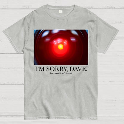 I'm Sorry Dave. I'm Afraid I Can't Do That Geek T-Shirt