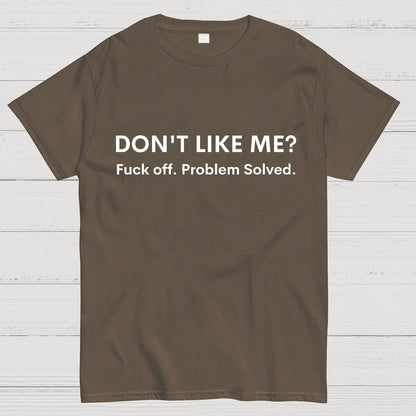 Don't Like Me Fuck Off Problem Solved Sarcastic Geeky T-Shirt