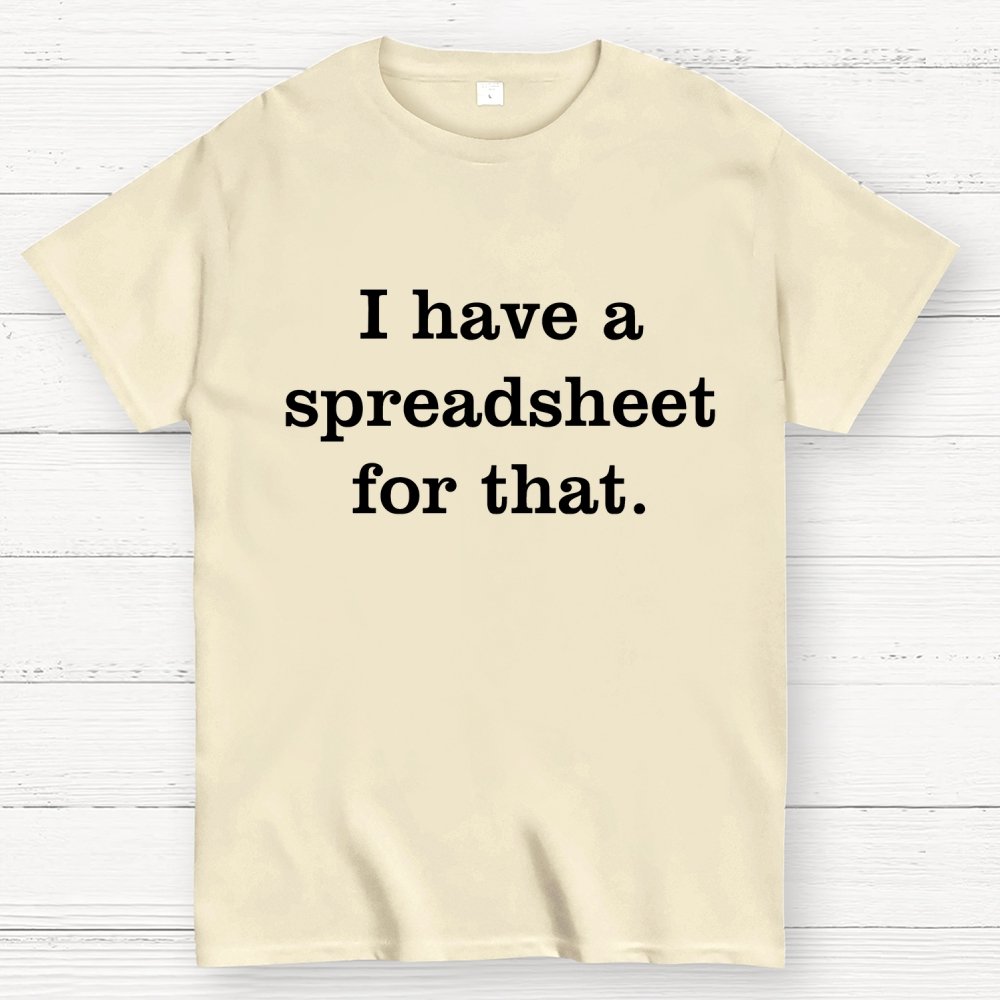 I Have A Spreadsheet For That Geek T-Shirt