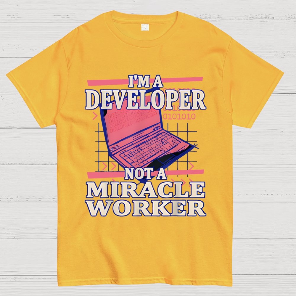 I’m A Developer, Not A Miracle Worker! Geek T-Shirt