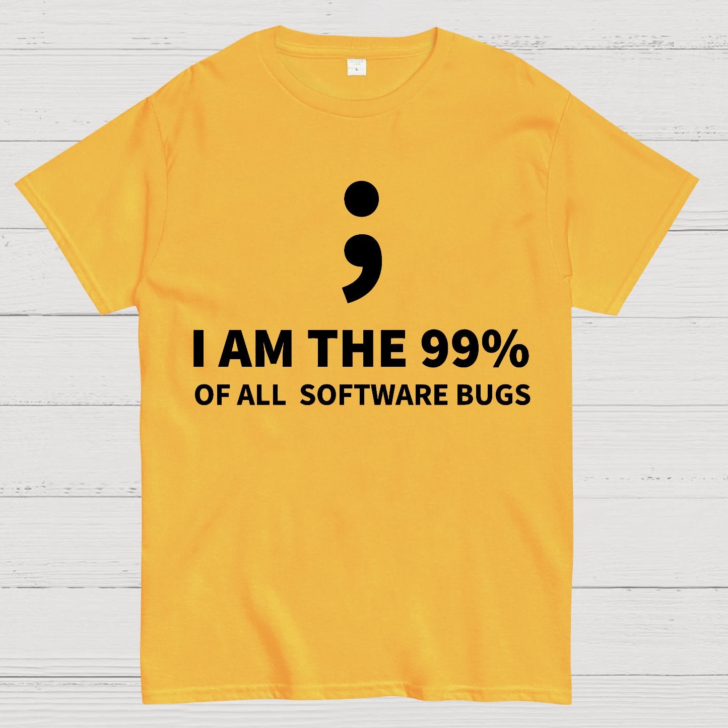 I AM THE 99% OF ALL SOFTWARE BUGS -Semicolon Joke Geek T-Shirt