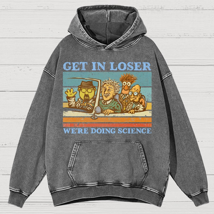 Get In Loser，We're Doing Science Vintage Distressed Hoodie