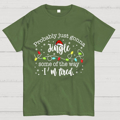 Probably Just Gonna Jingle Some Of The Way I’m Tired Geek T-Shirt