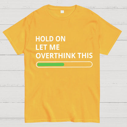 Funny Word Hold On Let Me Overthink This Geek T-Shirt